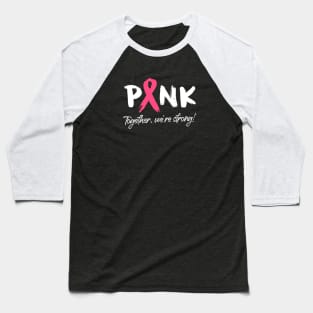 Breast Cancer Pink Ribbon - Together, we're strong! Baseball T-Shirt